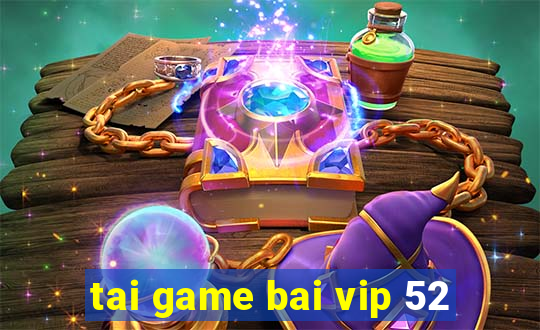 tai game bai vip 52