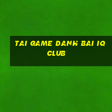 tai game danh bai iq club