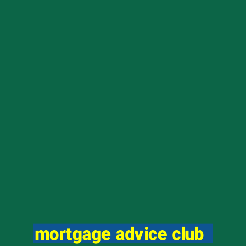 mortgage advice club