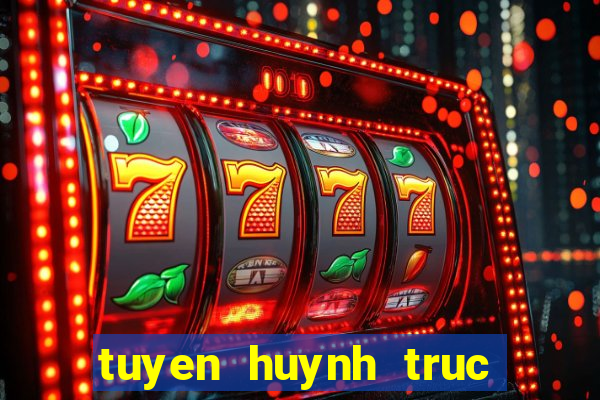 tuyen huynh truc tiep bong da k