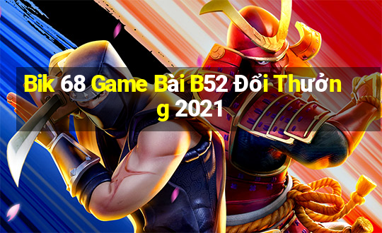 Bik 68 Game Bài B52 Đổi Thưởng 2021