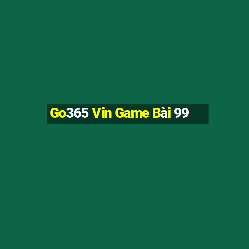 Go365 Vin Game Bài 99