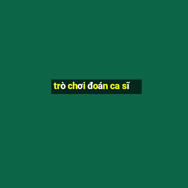 trò chơi đoán ca sĩ