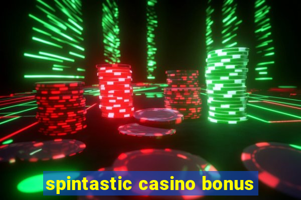 spintastic casino bonus