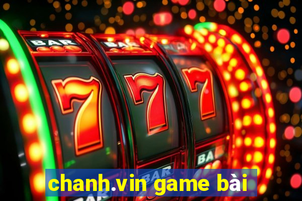 chanh.vin game bài