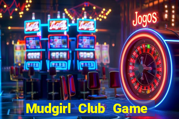 Mudgirl Club Game Bài Phái Mạnh