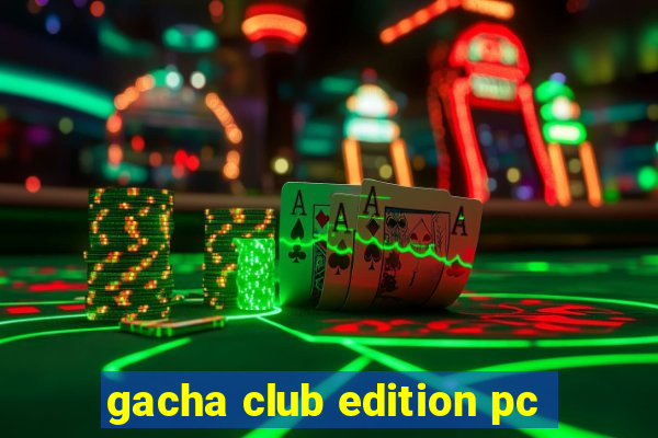 gacha club edition pc