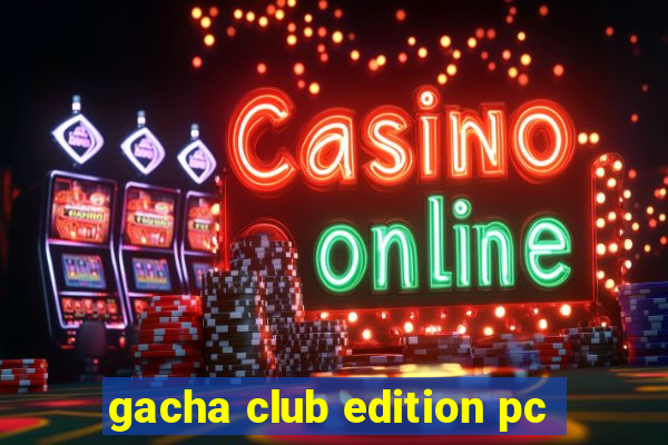 gacha club edition pc