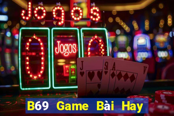 B69 Game Bài Hay Nhất Hiện Nay