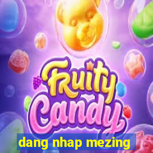 dang nhap mezing