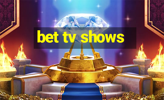 bet tv shows