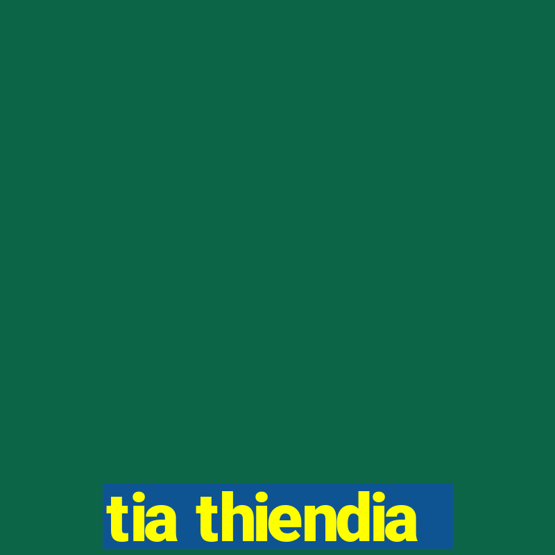 tia thiendia