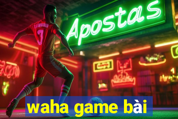 waha game bài