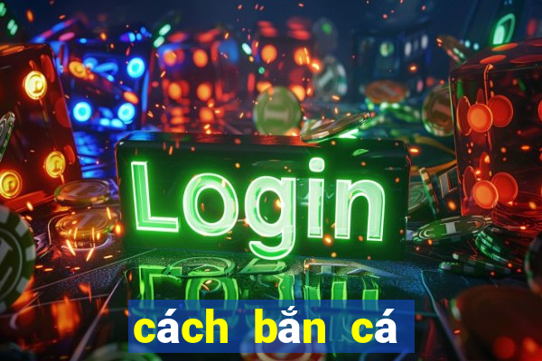 cách bắn cá trong ica