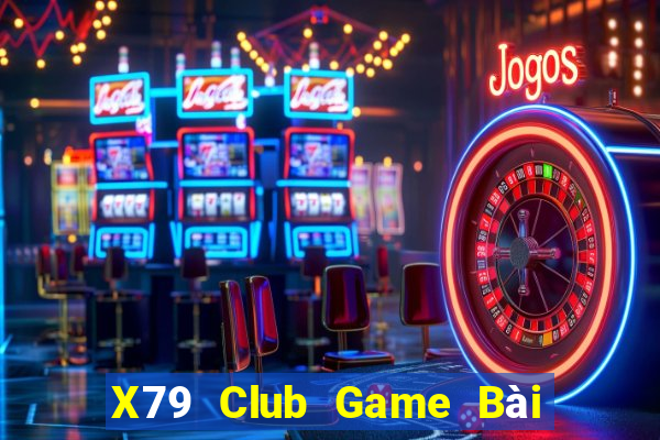 X79 Club Game Bài Uy Tín Nhất 2022