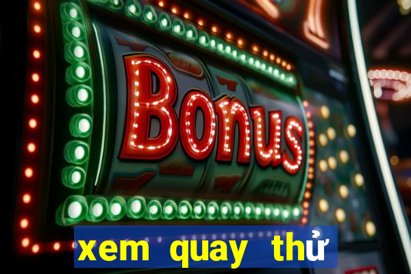 xem quay thử xổ số miền bắc