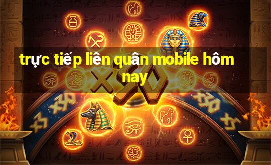 trực tiếp liên quân mobile hôm nay