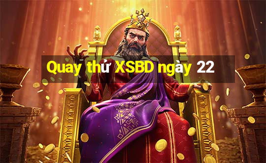 Quay thử XSBD ngày 22