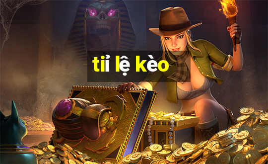 tiỉ lệ kèo