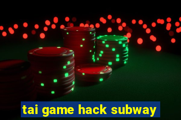 tai game hack subway