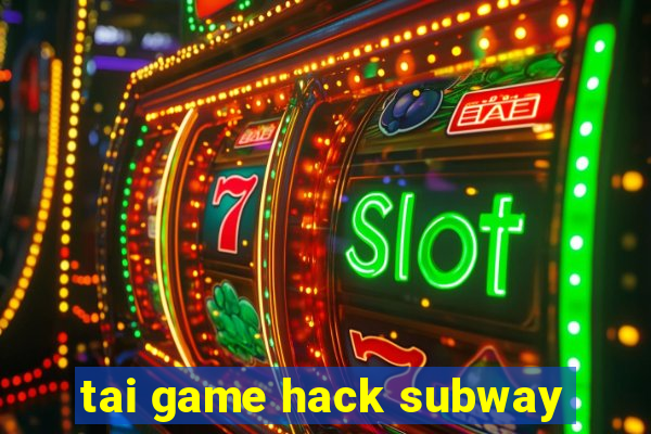 tai game hack subway