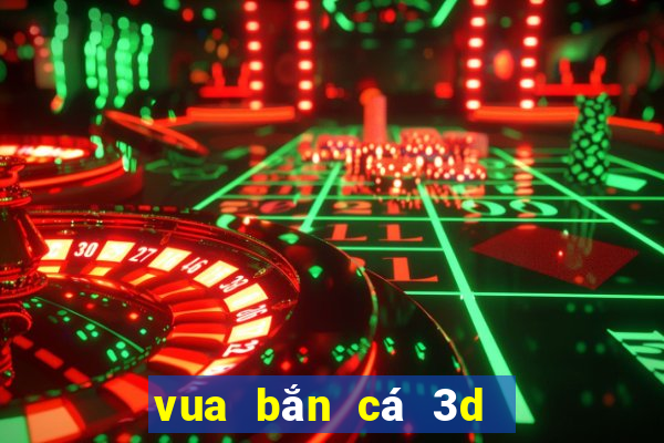 vua bắn cá 3d   cổng game giải trí