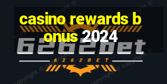 casino rewards bonus 2024