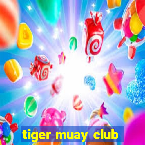 tiger muay club