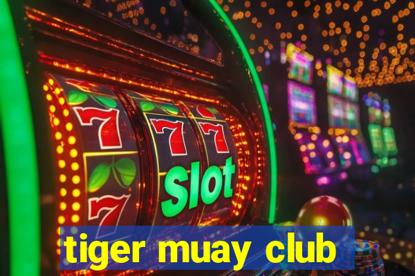 tiger muay club