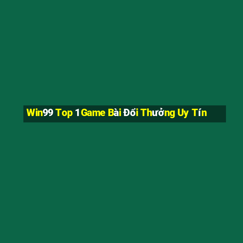 Win99 Top 1 Game Bài Đổi Thưởng Uy Tín