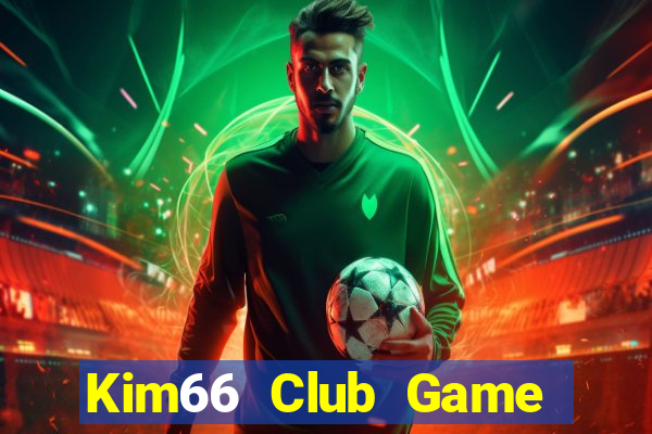 Kim66 Club Game Bài Slot Đổi Thưởng