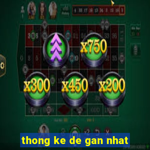 thong ke de gan nhat