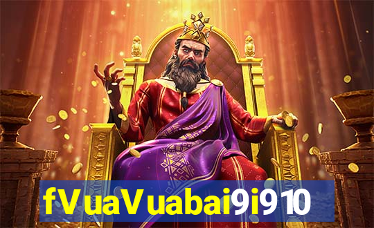 fVuaVuabai9i910 Chơi ở đâu