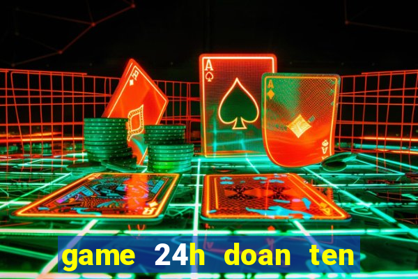 game 24h doan ten bai hat