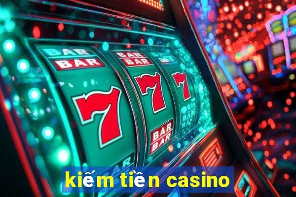 kiếm tiền casino