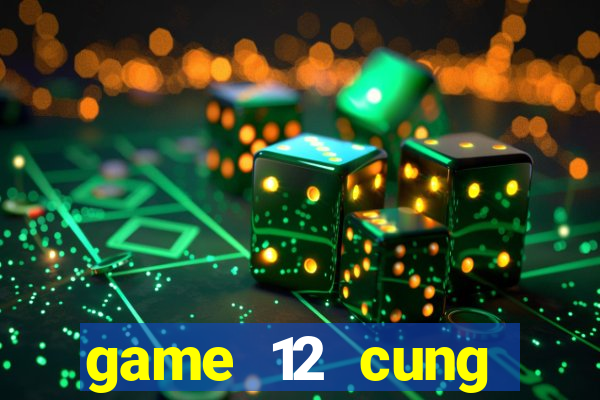 game 12 cung hoàng đạo