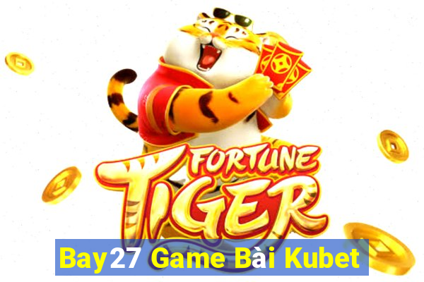 Bay27 Game Bài Kubet