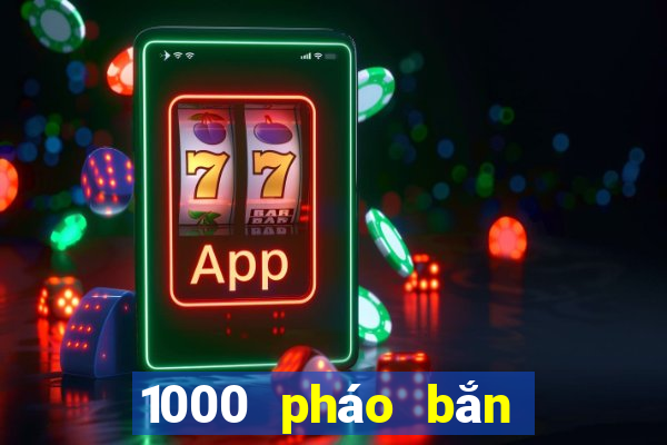 1000 pháo bắn cá tải về