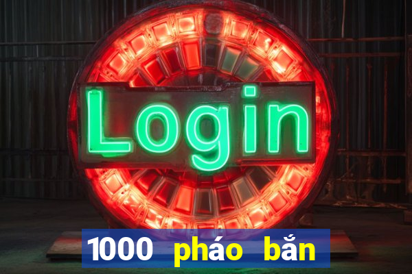 1000 pháo bắn cá tải về