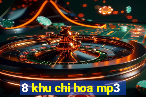 8 khu chi hoa mp3