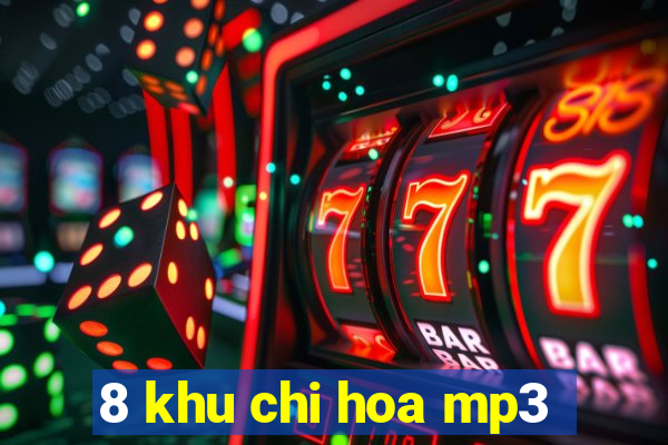 8 khu chi hoa mp3