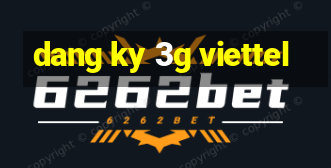 dang ky 3g viettel