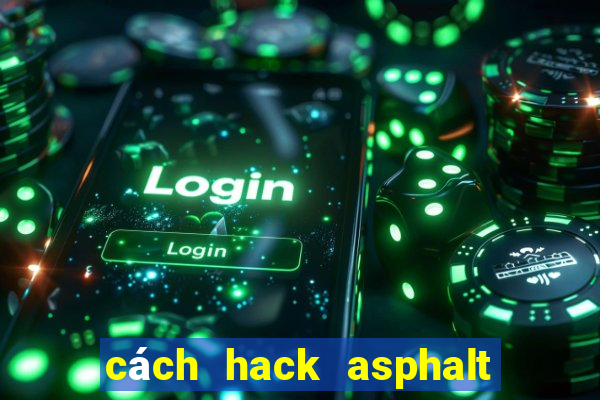 cách hack asphalt 8 ios