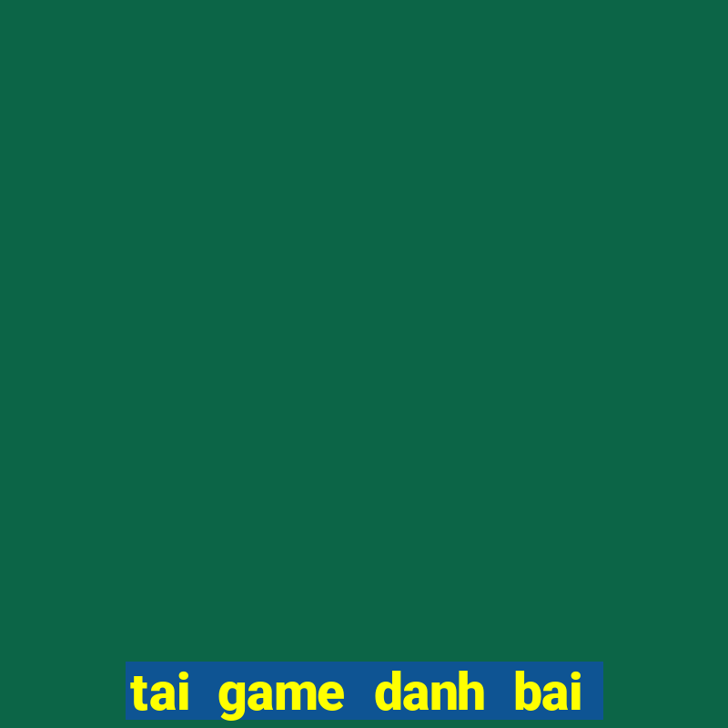 tai game danh bai lot do