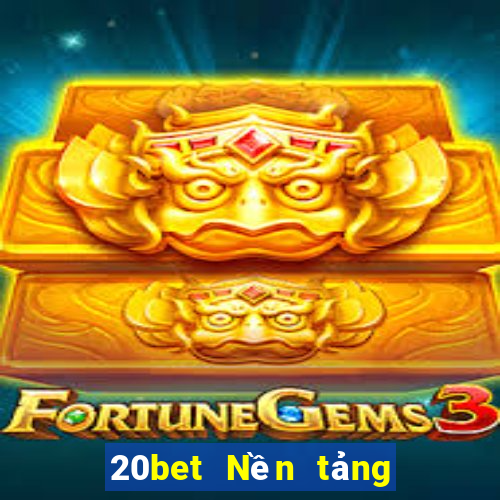 20bet Nền tảng mạng xổ số