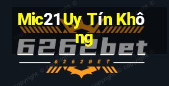 Mic21 Uy Tín Không