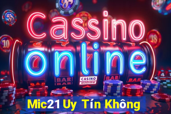 Mic21 Uy Tín Không