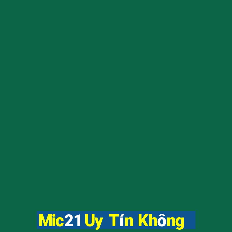 Mic21 Uy Tín Không