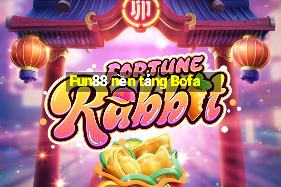 Fun88 nền tảng Bofa