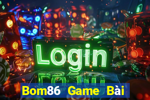 Bom86 Game Bài Online Hay